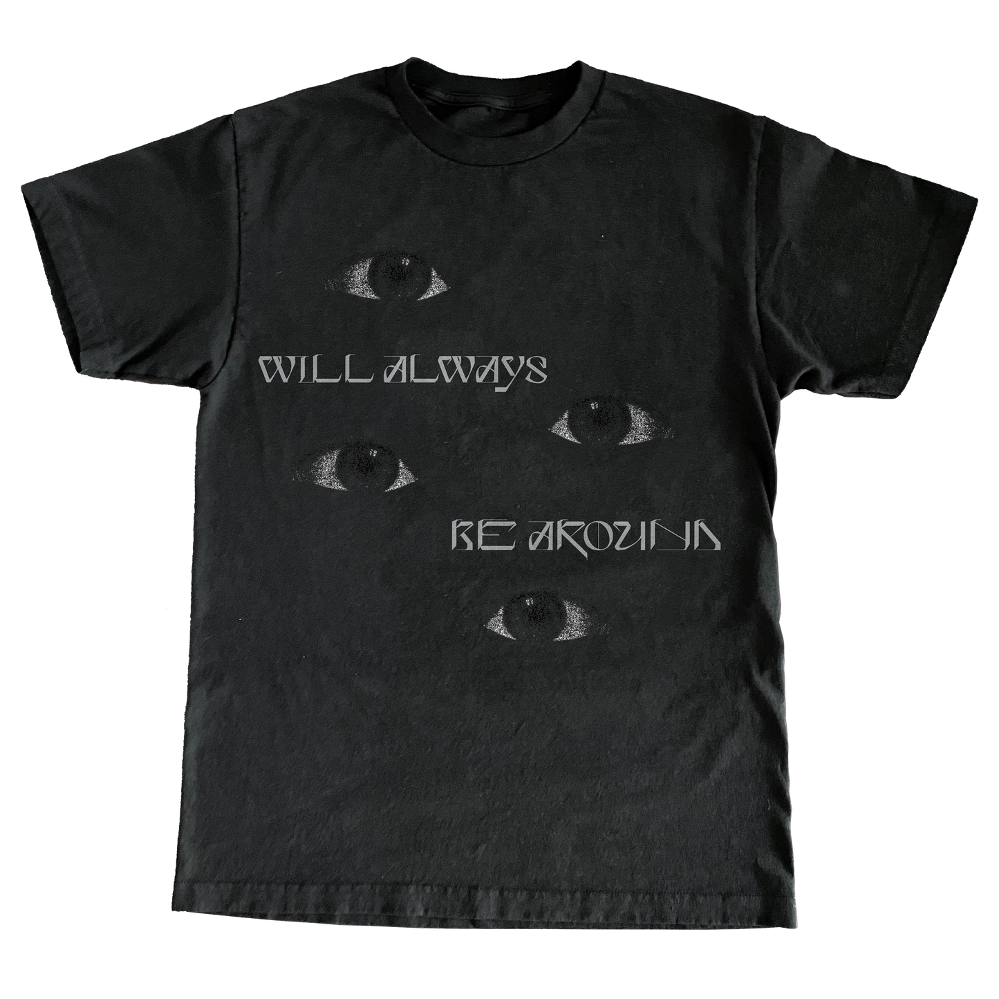 EYE WILL ALWAYS BE AROUND TEE